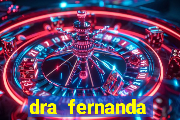 dra fernanda ferreira da silva vila nova